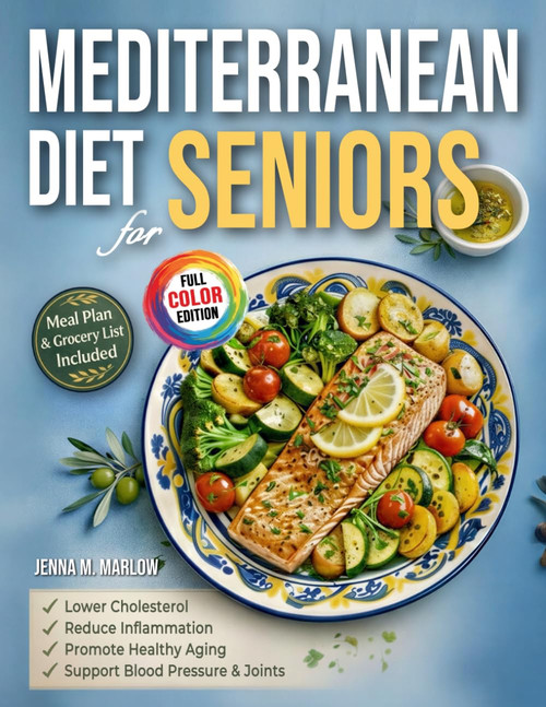 Mediterranean Diet for Seniors: Easy Mediterranean Recipes with Meal Plan
