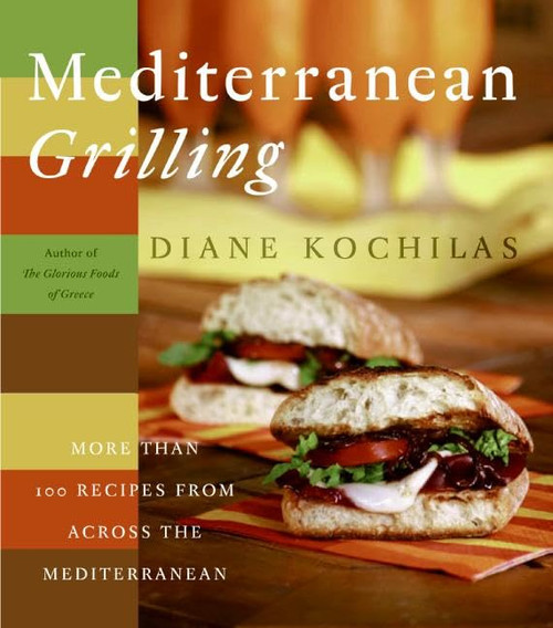 Mediterranean Grilling: More Than 100 Recipes from Across the