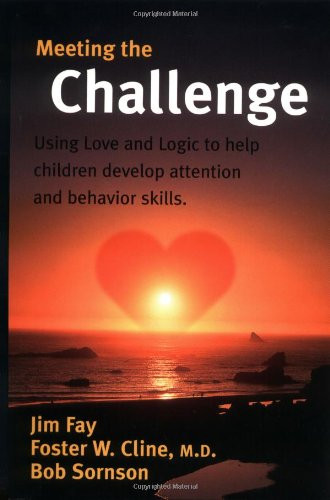 Meeting the Challenge: Using Love and Logic to Help Children Develop