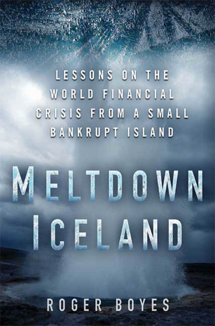 Meltdown Iceland: Lessons on the World Financial Crisis from a Small