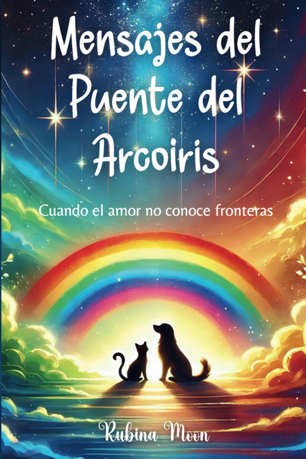 Mensajes del Puente del Arcoíris: Cuando el amor no conoce fronteras (Spanish Edition)