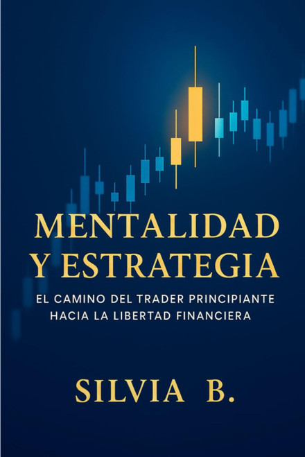 Mentalidad y Estrategia: El Camino del Trader Principiante Hacia la