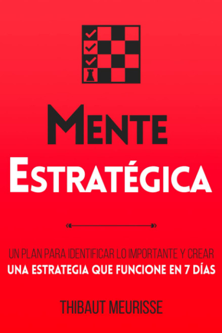 Mente Estratégica: Un plan para identificar lo importante y crear una estrategia que funcione en 7 días