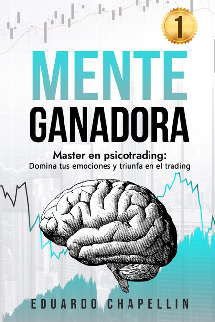 MENTE GANADORA: Master en psicotrading: Domina tus emociones y triunfa en