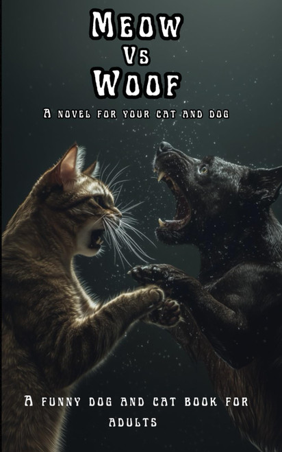 Meow Vs Woof, A novel for Your Cat and Dog
