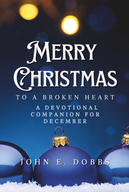 Merry Christmas to a Broken Heart: A Devotional Companion for December