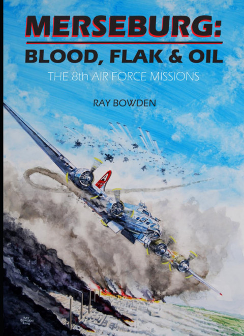 Merseburg: Blood, Flak & Oil: The 8th Air Force Missions