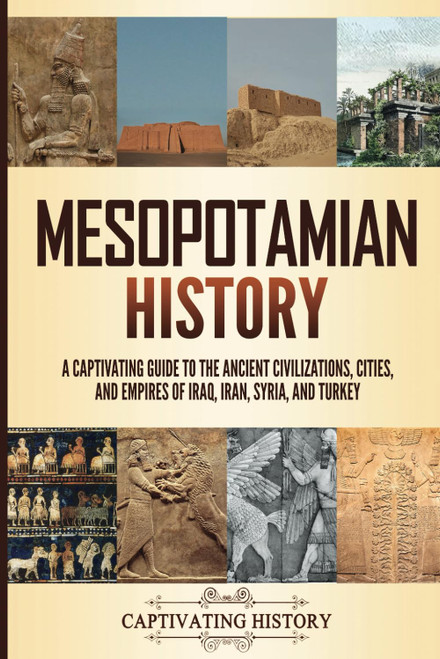 Mesopotamian History: A Captivating Guide to the Ancient Civilizations