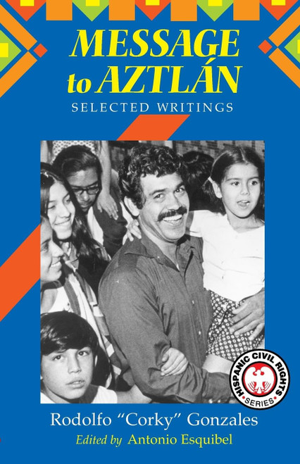 Message to Aztlan: Selected Writings of Rodolfo "Corky" Gonzales
