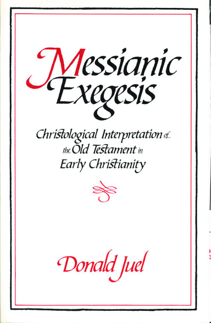 Messianic Exegesis: Christological Interpretation of the Old Test. in