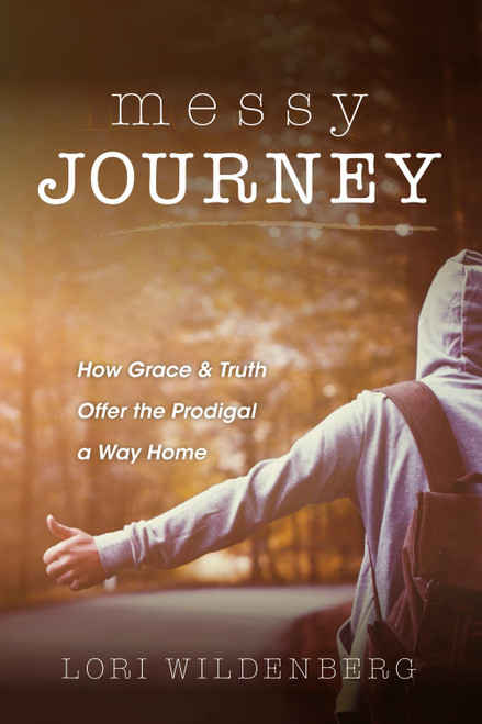 Messy Journey: How Grace and Truth Offer the Prodigal a Way Home