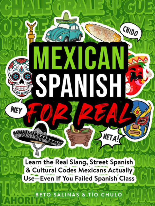 Mexican Spanish for Real: Learn the Real Slang