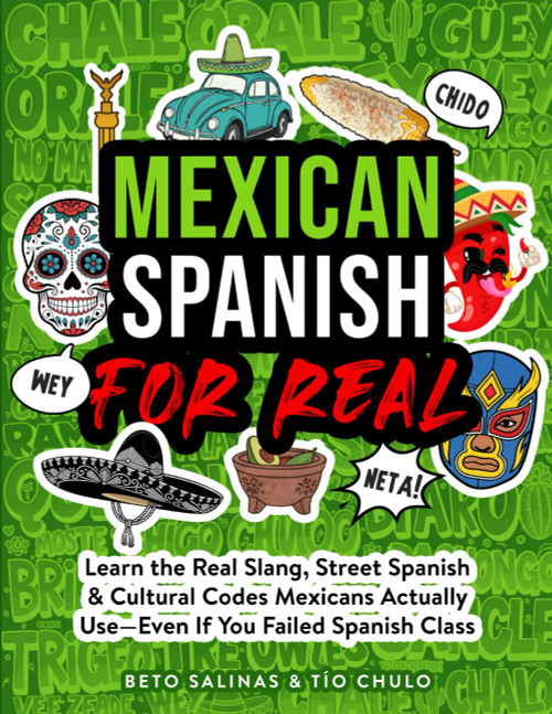 Mexican Spanish for Real: Learn the Real Slang