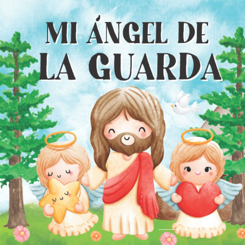 Mi Ángel de la Guarda: Libros en Español para Niños. Un Mensaje de Amor y Fe