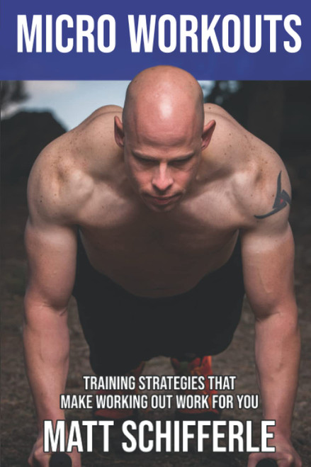 MICRO WORKOUTS: Training Strategies That Make Working Out Work For You