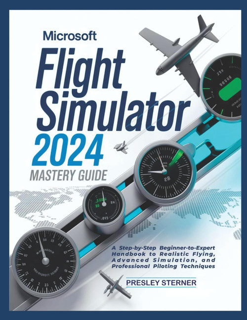 Microsoft Flight Simulator 2024 Mastery Guide (Colored)