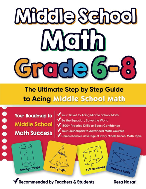 Middle School Math Grade 6 - 8: The Ultimate Step by Step Guide to Acing
