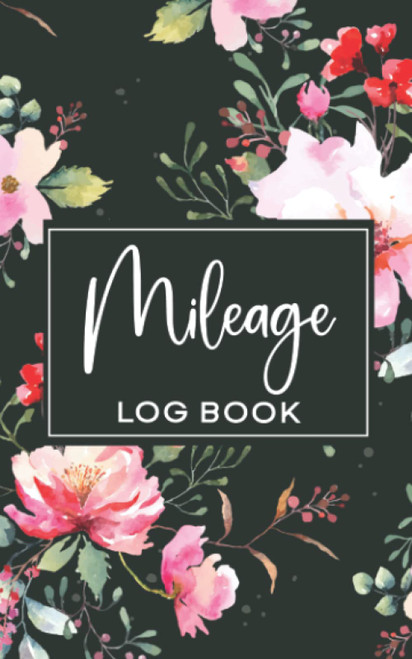 Mileage Log Book: Mileage Record Book To Record And Track Your Daily