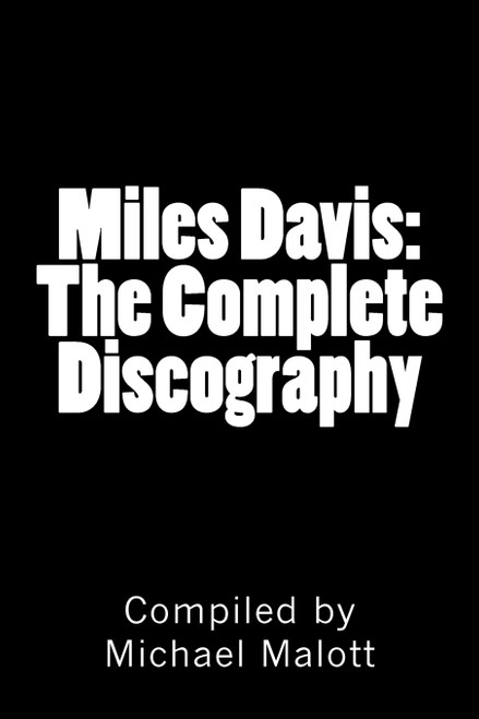 Miles Davis: The Complete Discography: Seventy Years of Historic Jazz