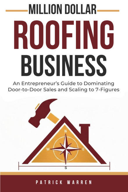 Million Dollar Roofing Business: An Entrepreneur's Guide to Dominating