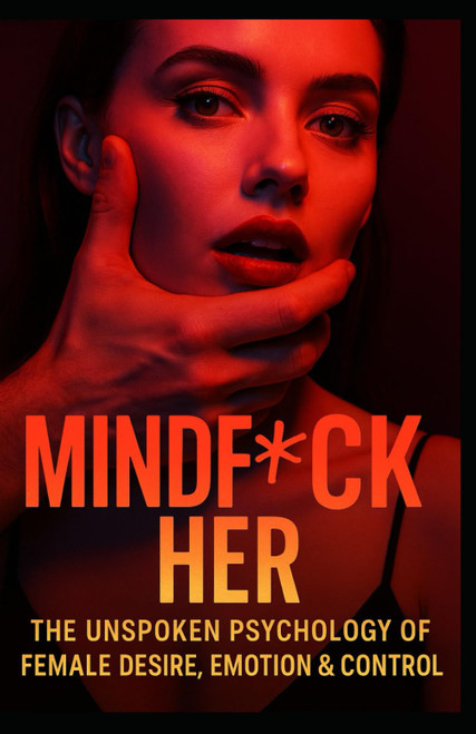 MindF*ck Her Extended Edition: The Unspoken Psychology of Female Desire