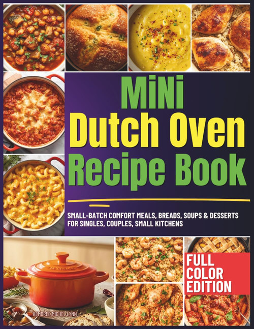 Mini Dutch Oven Recipe Book: Small-Batch Comfort Meals