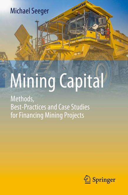 Mining Capital: Methods, Best-Practices and Case Studies for Financing