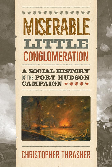 Miserable Little Conglomeration: A Social History of the Port Hudson