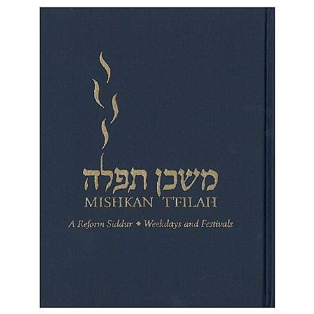 Mishkan T'Filah A Reform Siddur: Weekdays and Festivals