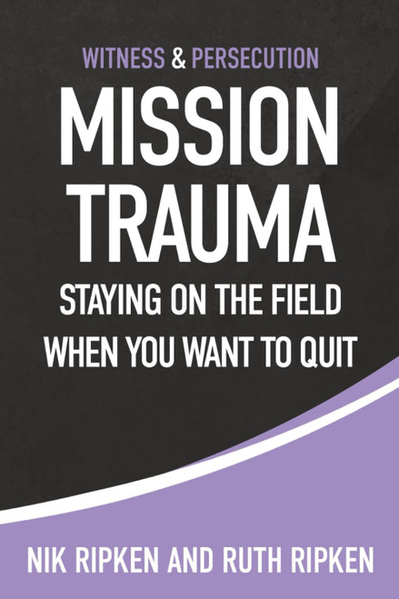 Mission Trauma: Staying On the Field When You Want To Quit