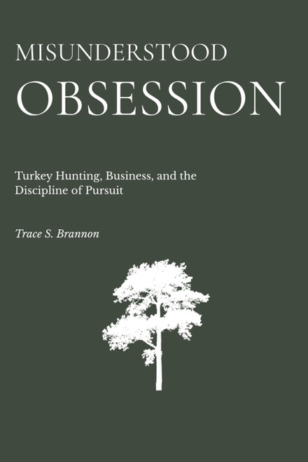 Misunderstood Obsession: Turkey Hunting