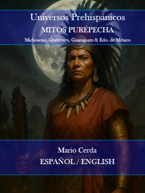 MITOS PURÉPECHA: Michoacán, Querétaro, Guanajuato & Edo. de México (Español - Inglés)