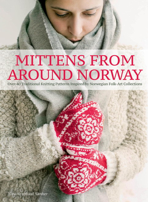 Mittens from Around Norway: Over 40 Traditional Knitting Patterns