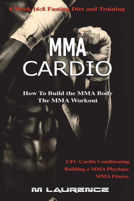 MMA Cardio: 6 Week 16:8 Fasting Diet and Training