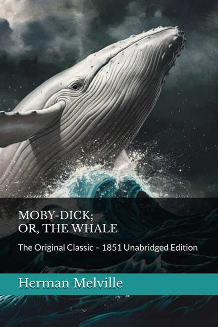 MOBY-DICK; OR, THE WHALE: The Original Classic – 1851