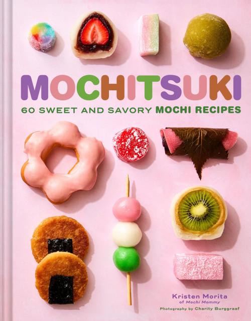 Mochitsuki: 60 Sweet and Savory Mochi Recipes