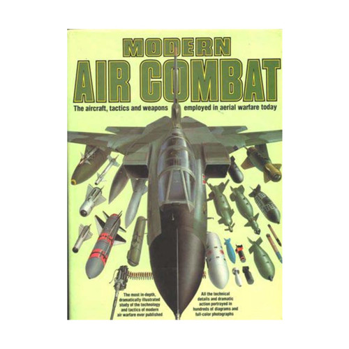 Modern Air Combat: The Aircraft, Tactics and Weapons Employed in Aerial