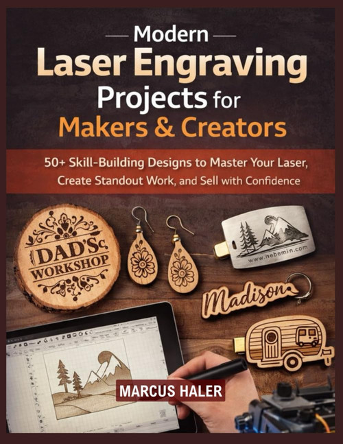 Modern Laser Engraving Projects for Makers & Creators