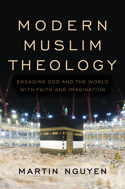 Modern Muslim Theology: Engaging God and the World with Faith and