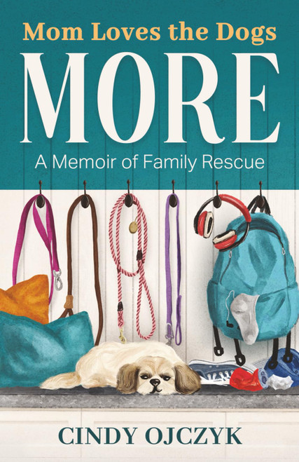 Mom Loves the Dogs More: A Memoir of Family Rescue