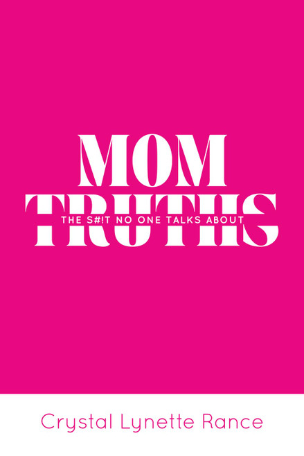 Mom Truths: The S#!t No One Talks About