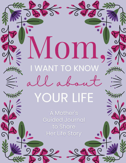 Mom, I Want to Know All About Your Life
