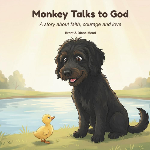 Monkey Talks to God: A Story About Faith, Courage and Love
