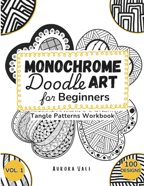 Monochrome Doodle Art for Beginners (Vol. 1) 100 Tangle Patterns for