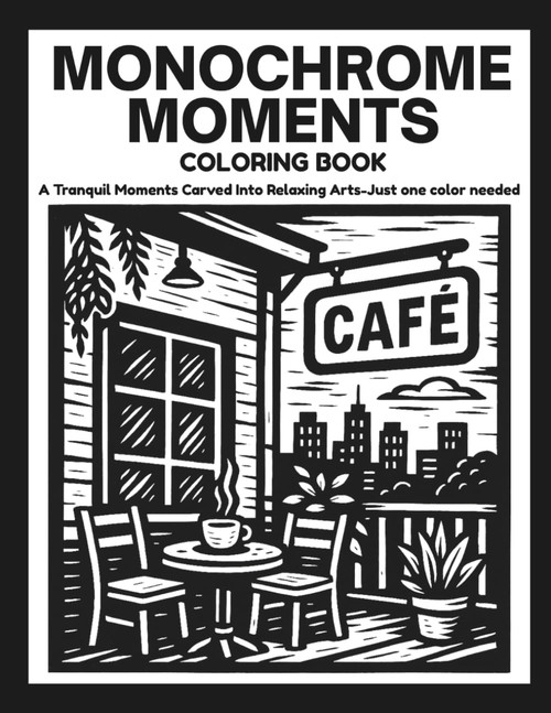 MONOCHROME MOMENTS: Peaceful Stress Relief Coloring Book For Teens