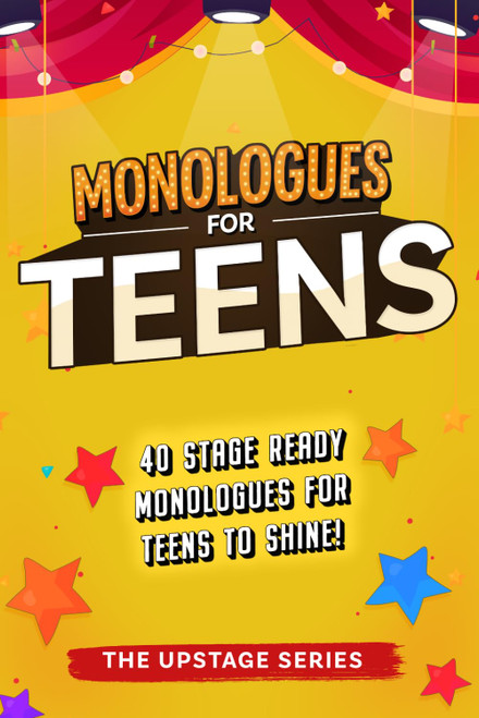 Monologues for Teens: Relatable, comedic, and dramatic monologues to help