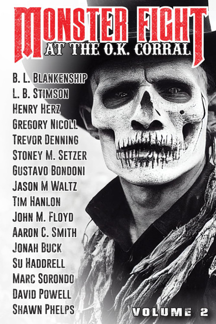 Monster Fight at the O.K. Corral Volume 2: A Weird West Anthology