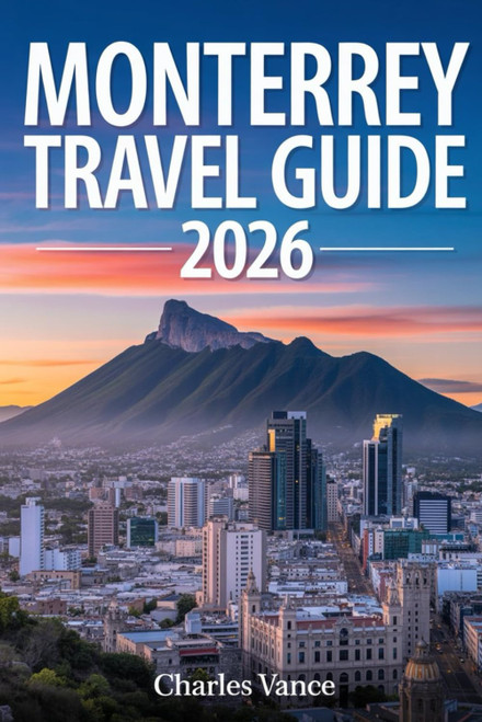 Monterrey Travel Guide 2026: Explore Northern Mexico's Vibrant Metropolis