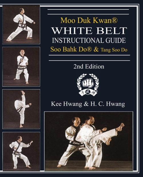 Moo Duk Kwan® White Belt Instructional Guide Soo Bahk Do® & Tang Soo Do