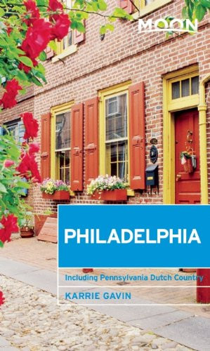 Moon Philadelphia: Including Pennsylvania Dutch Country